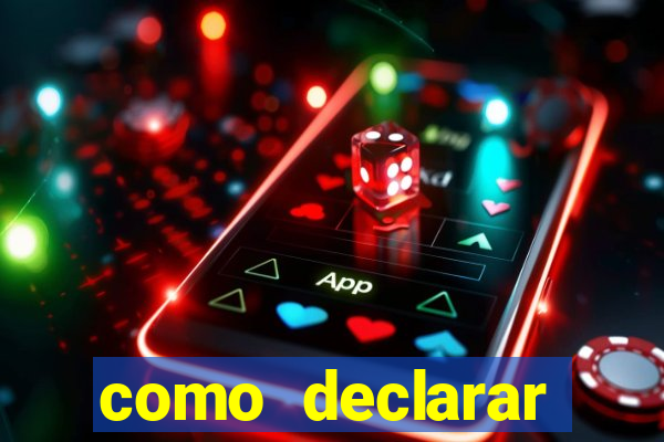 como declarar dinheiro ganho em cassino no exterior