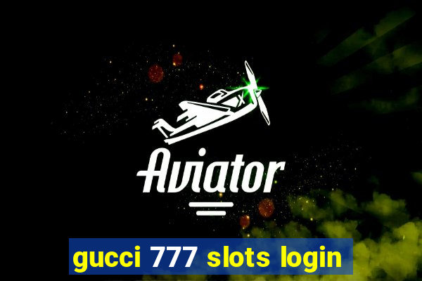 gucci 777 slots login