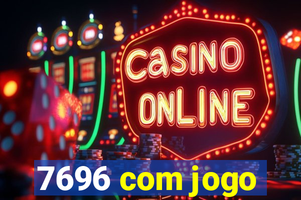 7696 com jogo