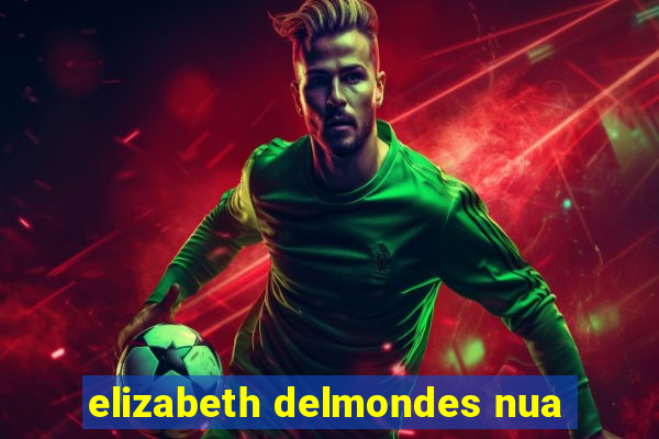 elizabeth delmondes nua