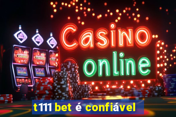 t111 bet é confiável