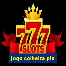 jogo colheita pix