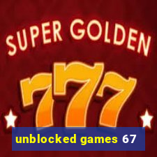 unblocked games 67