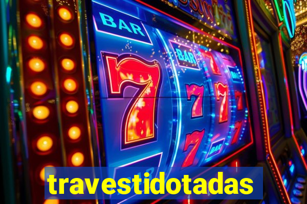 travestidotadas