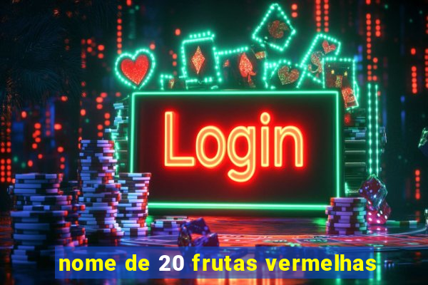 nome de 20 frutas vermelhas
