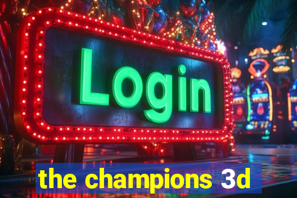 the champions 3d