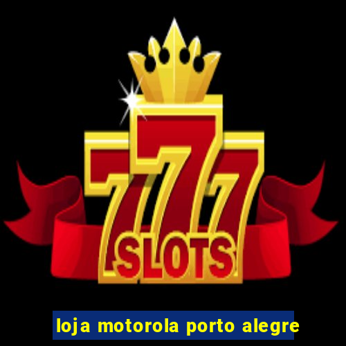 loja motorola porto alegre
