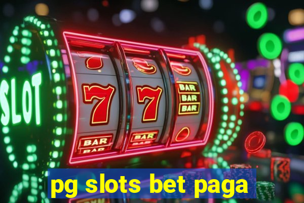 pg slots bet paga
