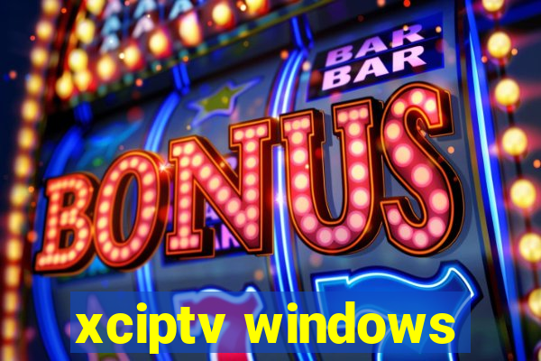xciptv windows