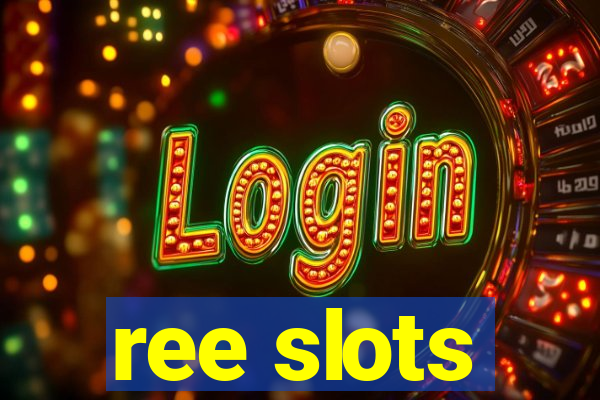 ree slots