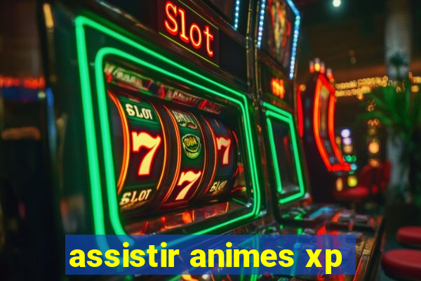 assistir animes xp