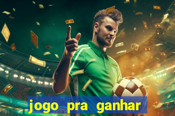 jogo pra ganhar dinheiro rapido