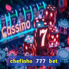 chefinho 777 bet é confiável