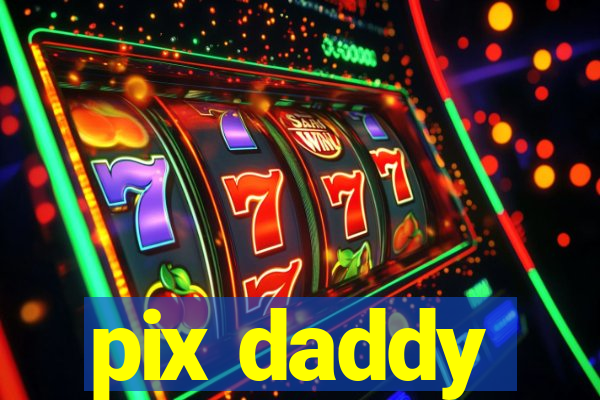 pix daddy
