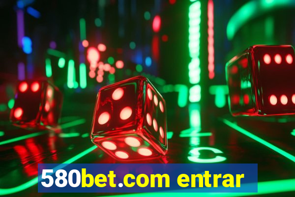 580bet.com entrar