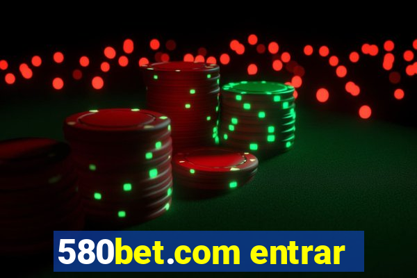 580bet.com entrar