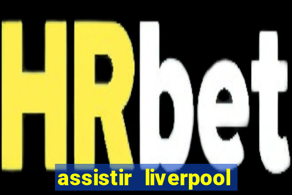 assistir liverpool x manchester city futemax