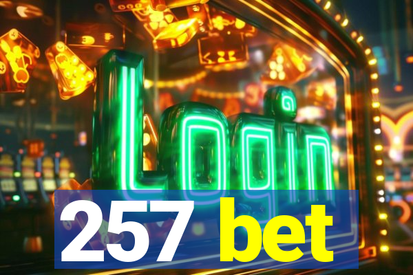 257 bet
