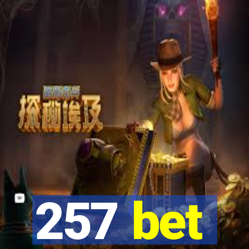 257 bet
