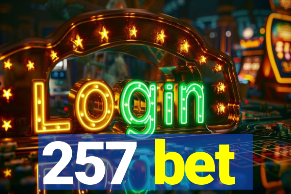 257 bet