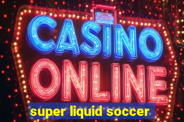 super liquid soccer