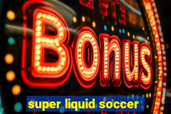 super liquid soccer