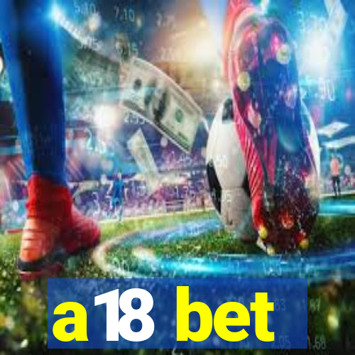 a18 bet