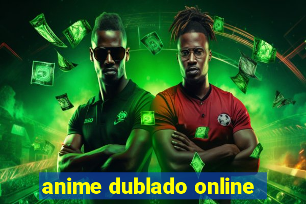anime dublado online