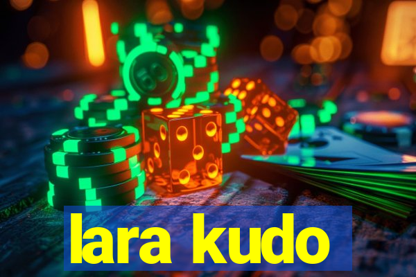lara kudo