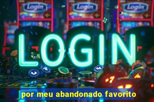 por meu abandonado favorito