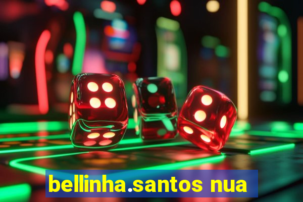 bellinha.santos nua
