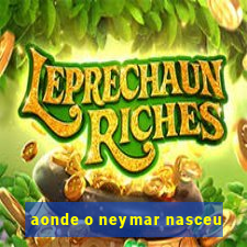 aonde o neymar nasceu