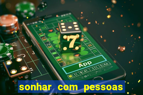 sonhar com pessoas falsas jogo do bicho