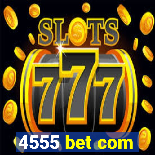 4555 bet com