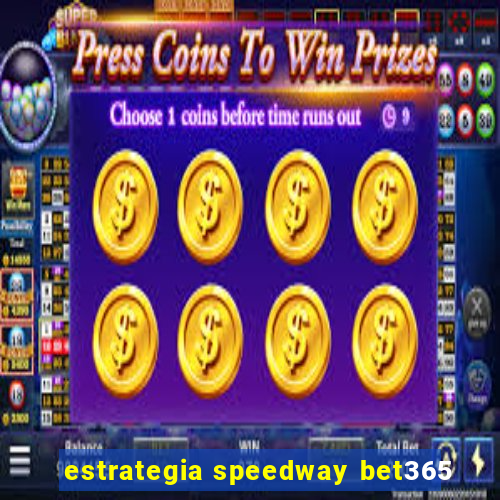 estrategia speedway bet365