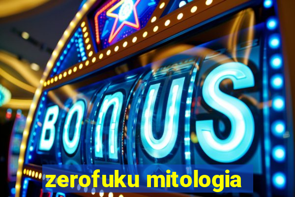 zerofuku mitologia