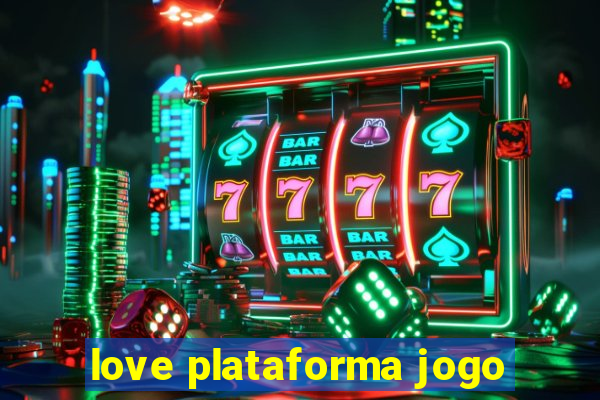 love plataforma jogo