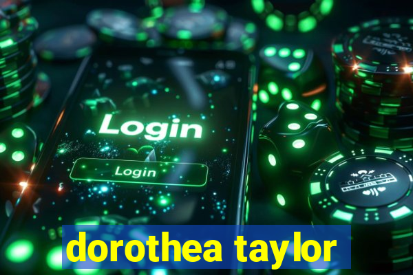 dorothea taylor