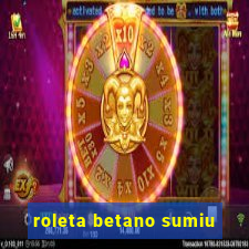 roleta betano sumiu