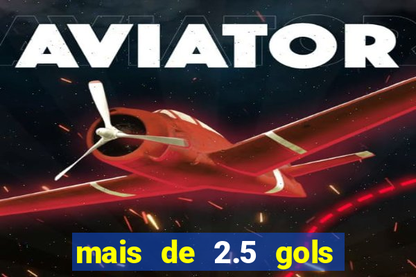 mais de 2.5 gols o que significa
