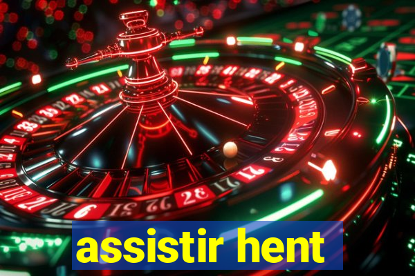 assistir hent