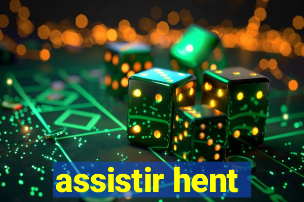 assistir hent