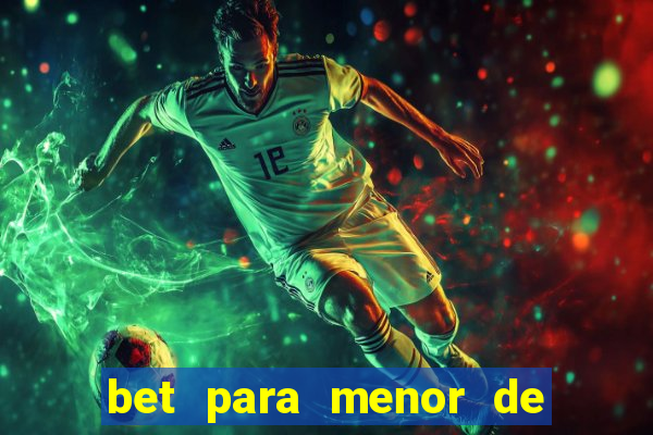 bet para menor de 18 anos