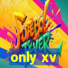 only xv