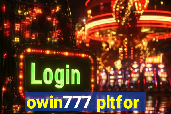 owin777 pltfor