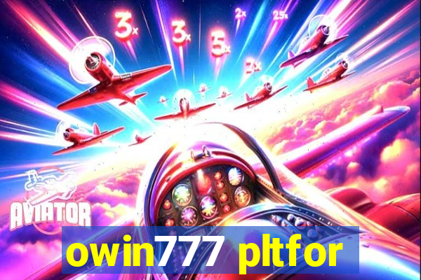 owin777 pltfor