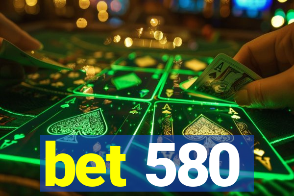 bet 580
