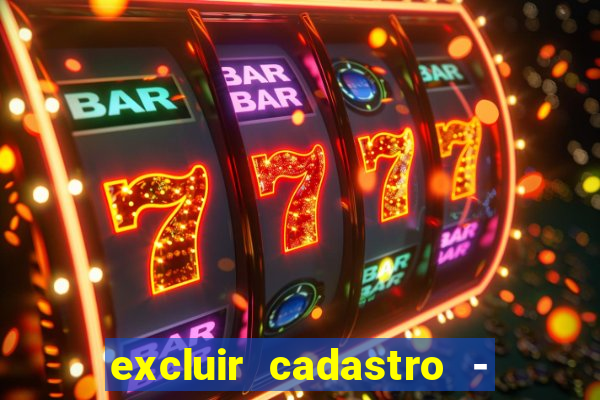 excluir cadastro - casas bahia