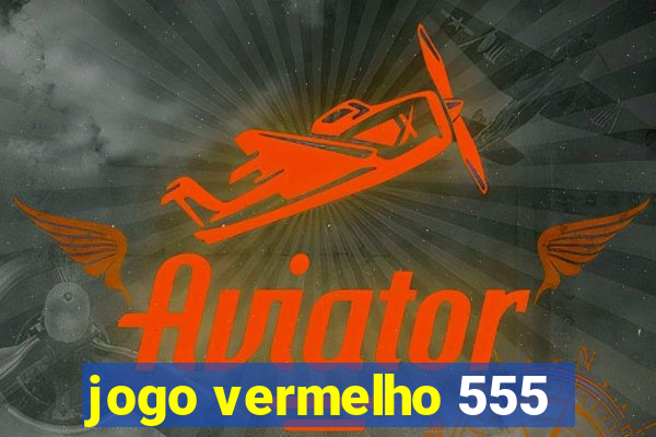 jogo vermelho 555