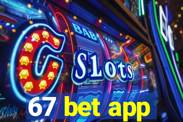 67 bet app
